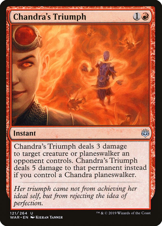 {C} Chandra's Triumph [War of the Spark][WAR 121]